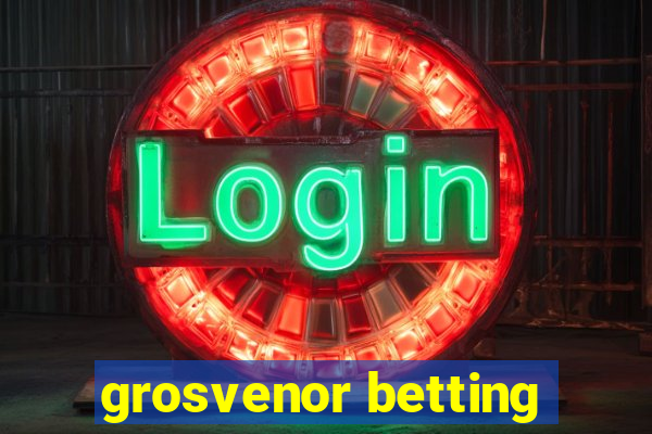 grosvenor betting