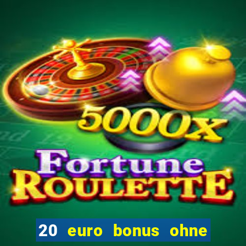 20 euro bonus ohne einzahlung casino 2021