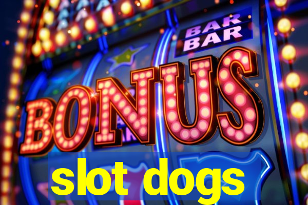 slot dogs