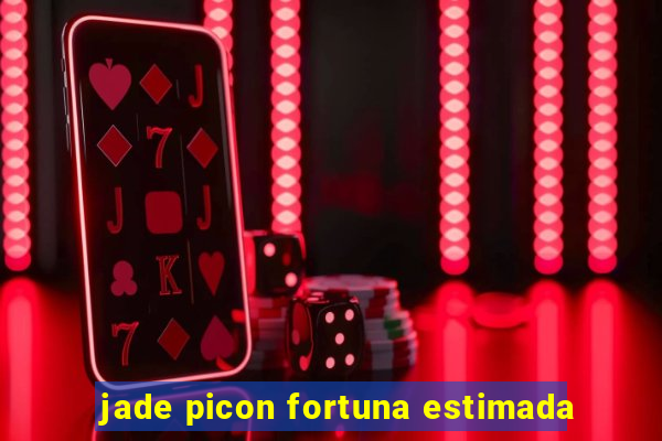 jade picon fortuna estimada