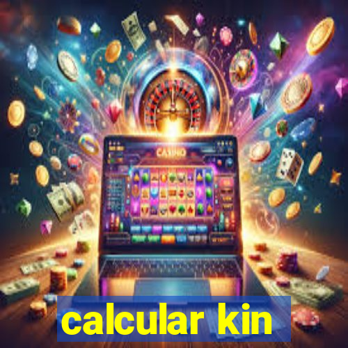 calcular kin