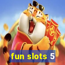 fun slots 5