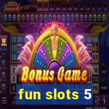 fun slots 5