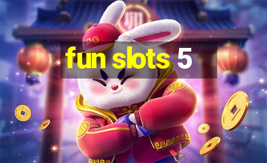 fun slots 5