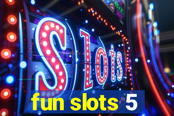 fun slots 5