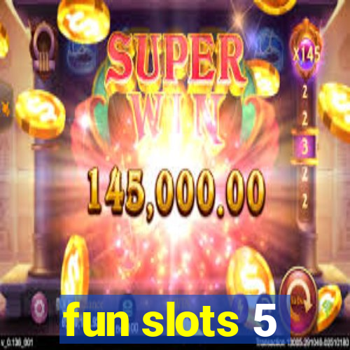 fun slots 5