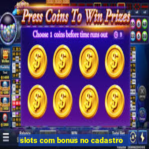 slots com bonus no cadastro