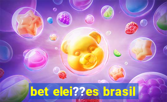 bet elei??es brasil