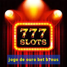 jogo de ouro bet b?nus