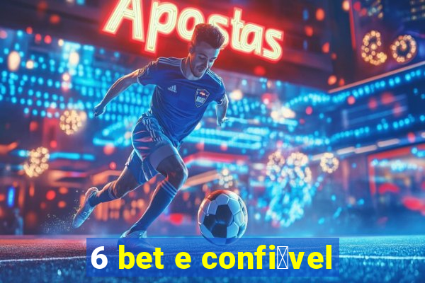 6 bet e confi谩vel