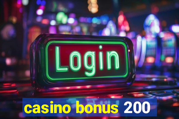 casino bonus 200