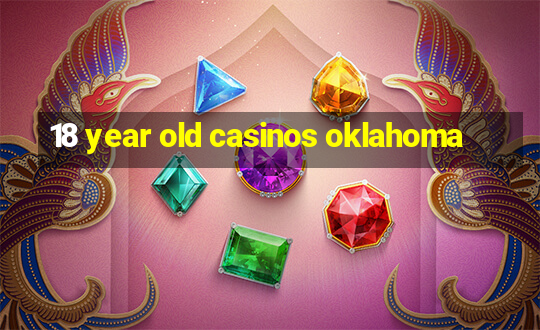 18 year old casinos oklahoma