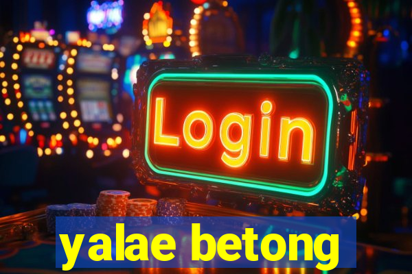 yalae betong