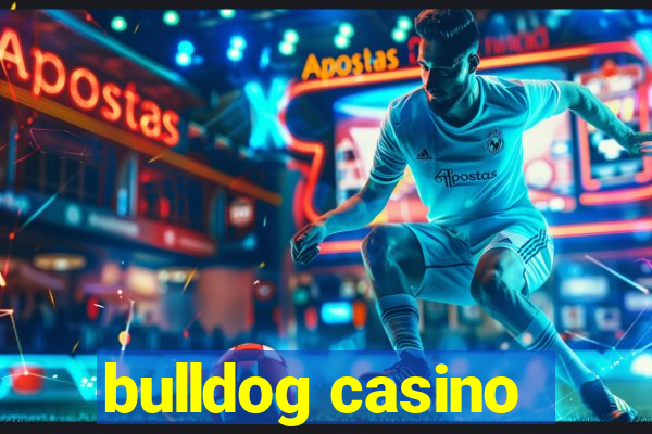 bulldog casino