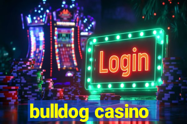 bulldog casino