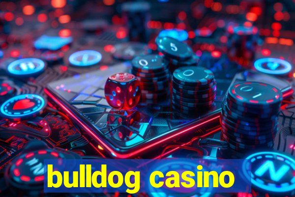 bulldog casino