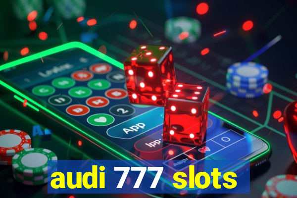 audi 777 slots