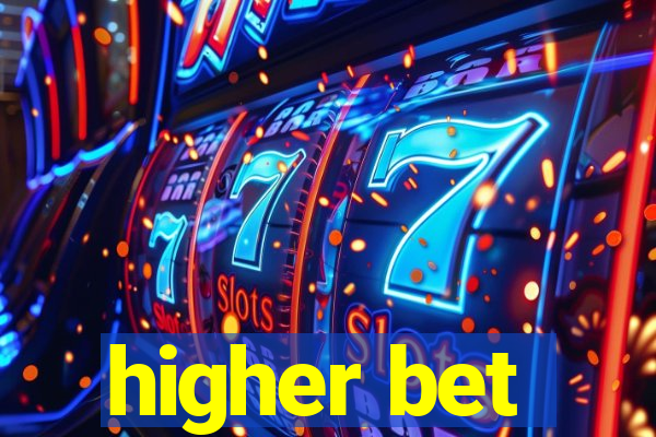 higher bet