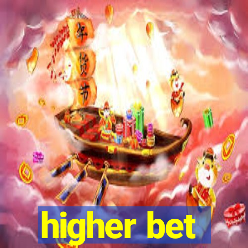 higher bet