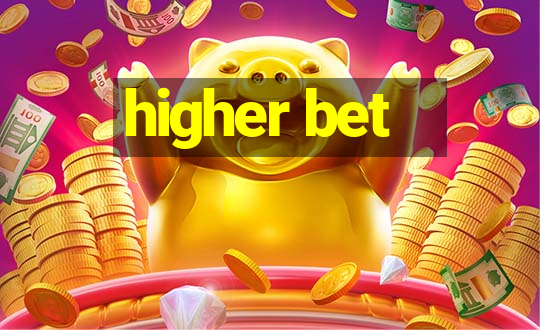 higher bet