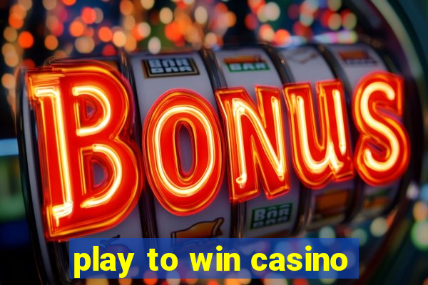 play to win casino