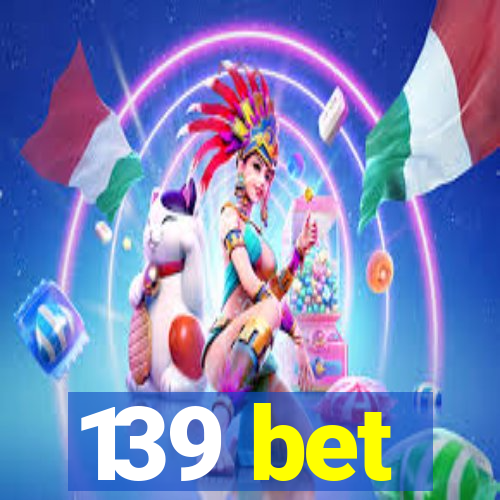 139 bet