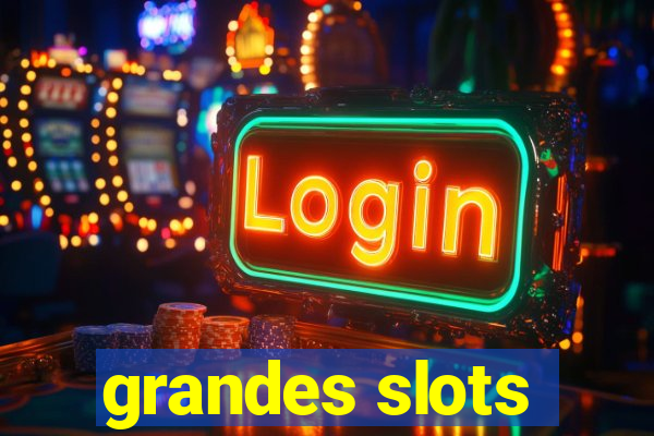 grandes slots