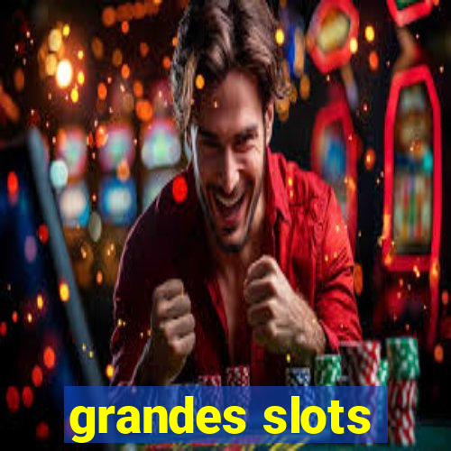 grandes slots