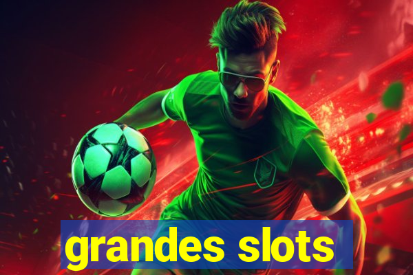 grandes slots