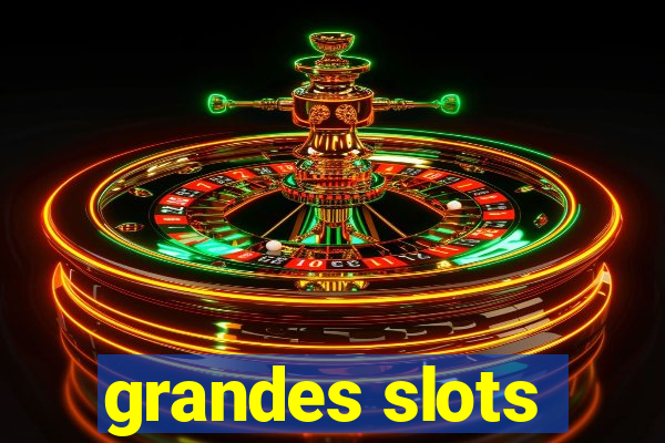 grandes slots