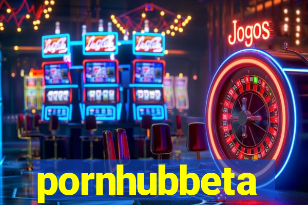 pornhubbeta