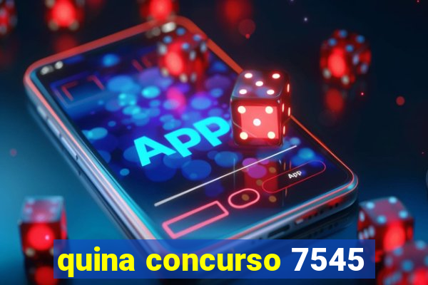 quina concurso 7545