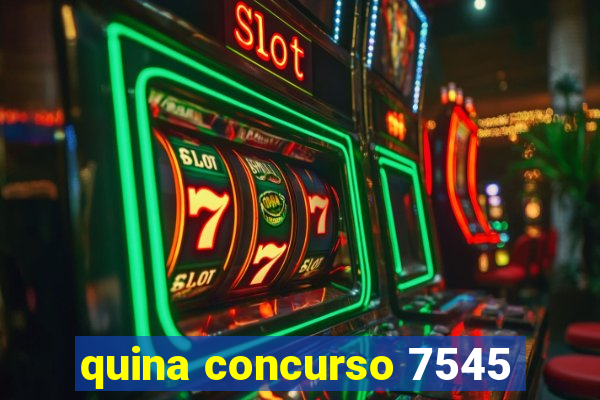 quina concurso 7545