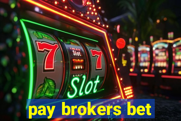 pay brokers bet