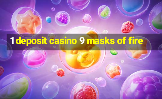 1 deposit casino 9 masks of fire