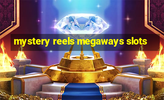 mystery reels megaways slots