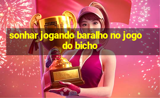 sonhar jogando baralho no jogo do bicho