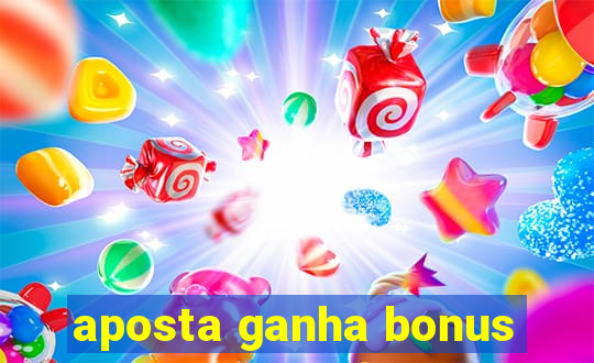 aposta ganha bonus