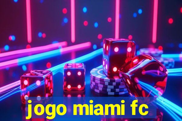 jogo miami fc