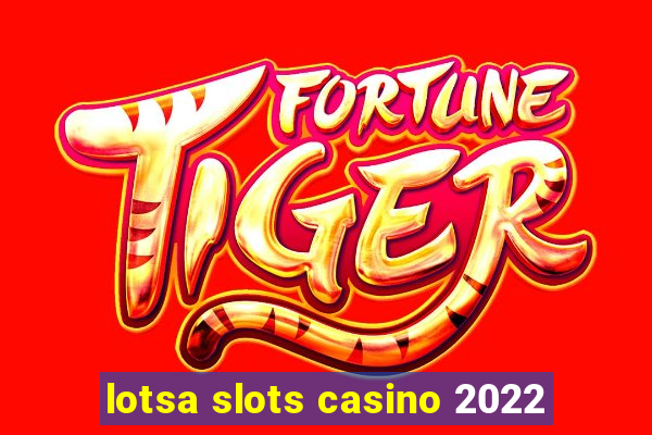 lotsa slots casino 2022