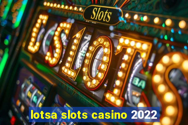 lotsa slots casino 2022