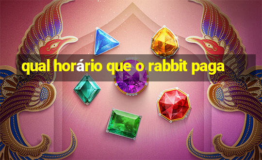 qual horário que o rabbit paga