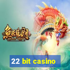 22 bit casino