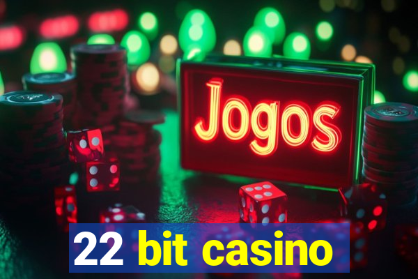 22 bit casino