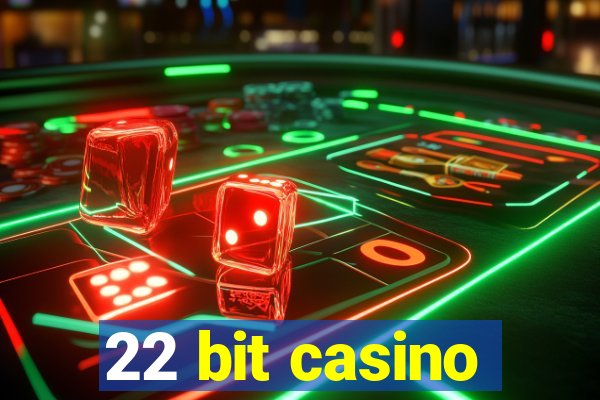 22 bit casino