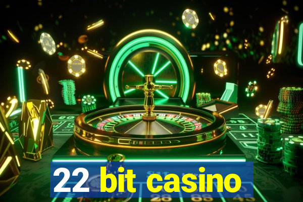 22 bit casino