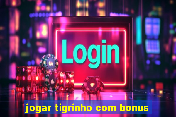 jogar tigrinho com bonus