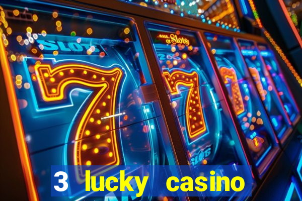 3 lucky casino real cash