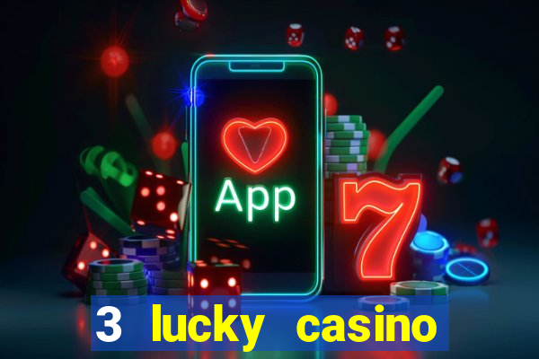 3 lucky casino real cash