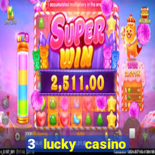 3 lucky casino real cash